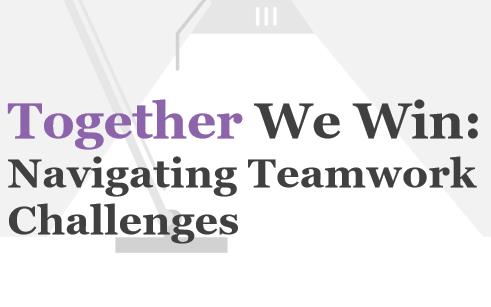 Together We Win: Navigating Teamwork Challenges
